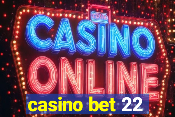 casino bet 22