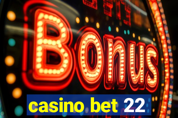 casino bet 22