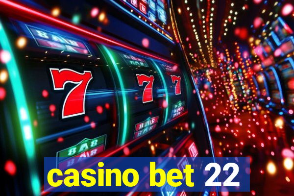 casino bet 22