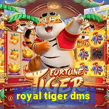 royal tiger dms