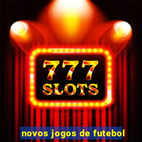 novos jogos de futebol