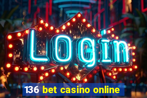 136 bet casino online