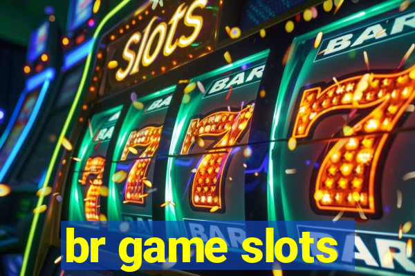 br game slots