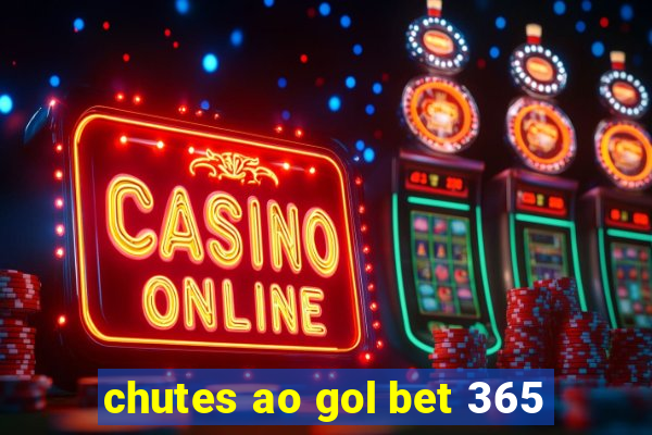 chutes ao gol bet 365