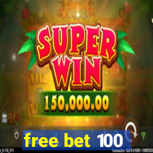 free bet 100