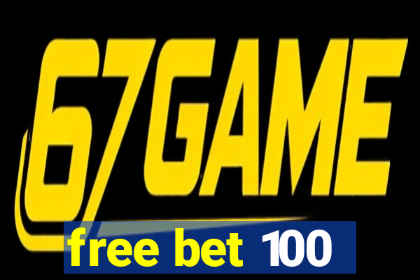 free bet 100