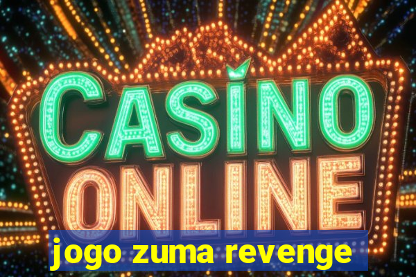 jogo zuma revenge