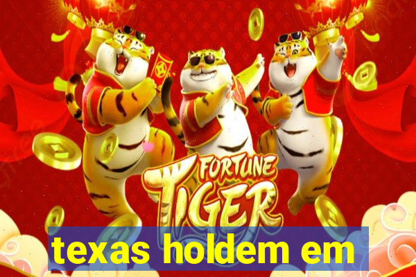 texas holdem em