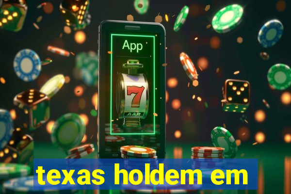 texas holdem em