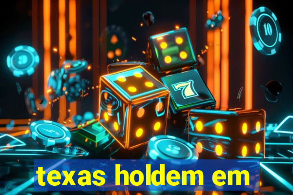 texas holdem em