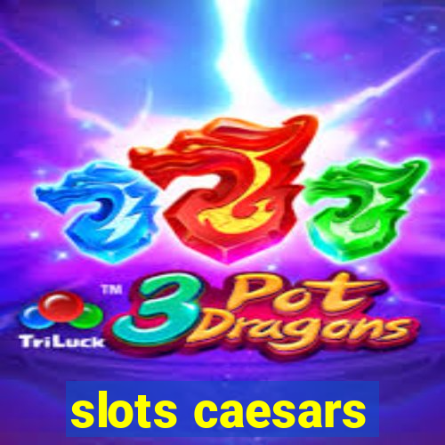 slots caesars