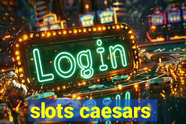 slots caesars