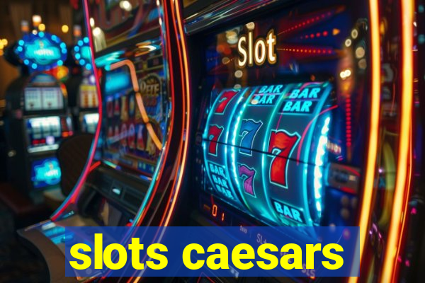 slots caesars