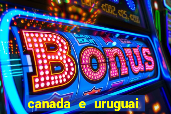 canada e uruguai onde assistir