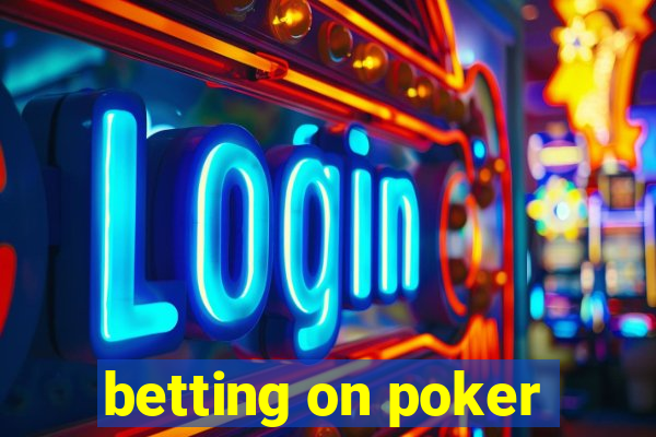 betting on poker