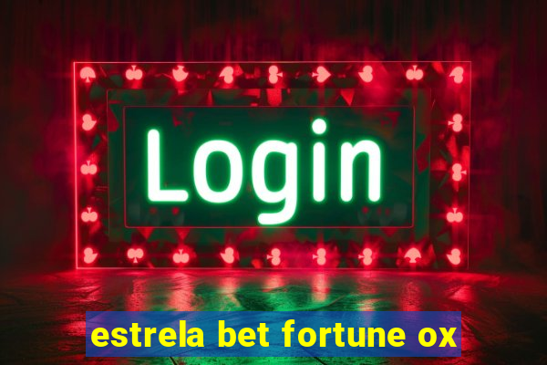 estrela bet fortune ox