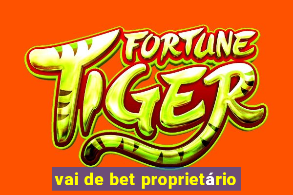 vai de bet proprietário