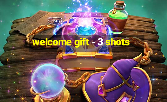 welcome gift - 3 shots