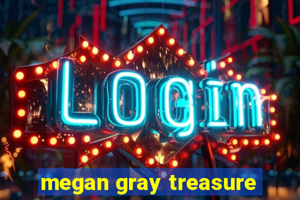 megan gray treasure