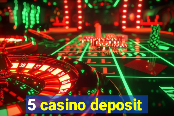 5 casino deposit