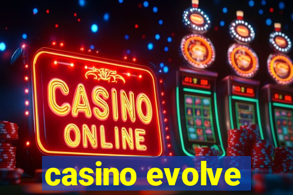 casino evolve