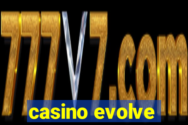 casino evolve