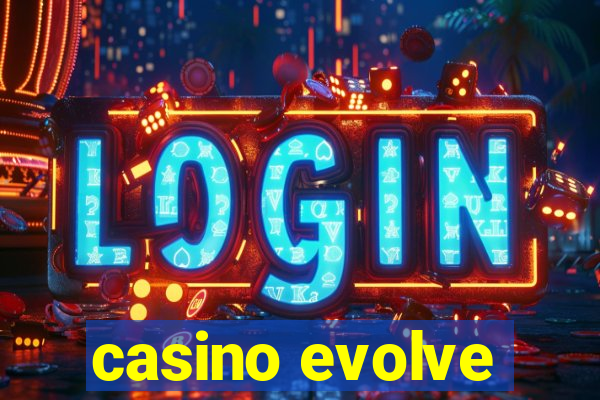 casino evolve