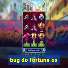 bug do fortune ox