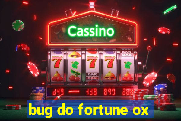 bug do fortune ox