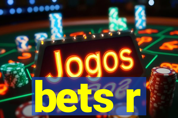 bets r