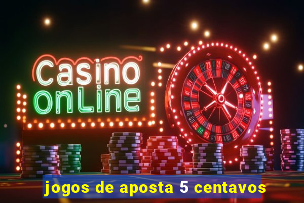 jogos de aposta 5 centavos