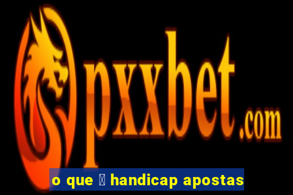 o que 茅 handicap apostas