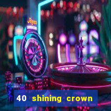 40 shining crown slot recenzie