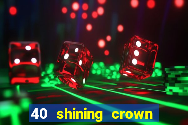 40 shining crown slot recenzie