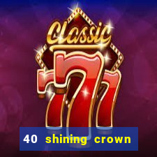 40 shining crown slot recenzie