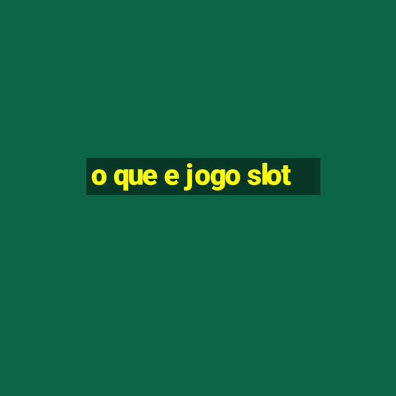 o que e jogo slot