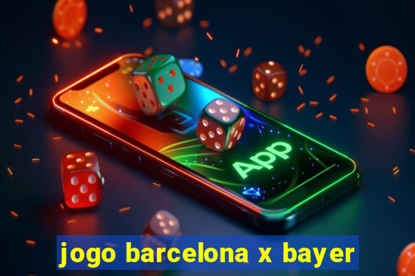 jogo barcelona x bayer