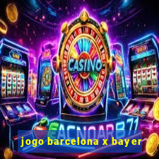 jogo barcelona x bayer