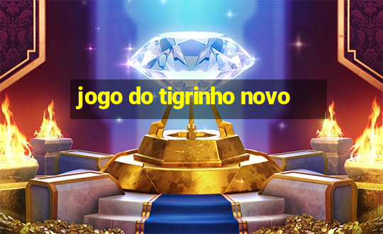 jogo do tigrinho novo