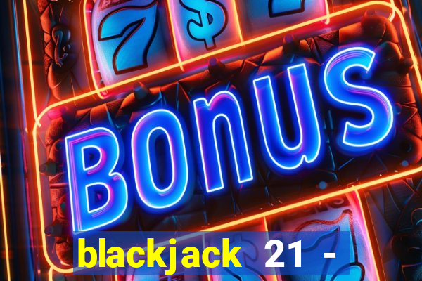 blackjack 21 - casino vegas