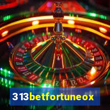 313betfortuneox