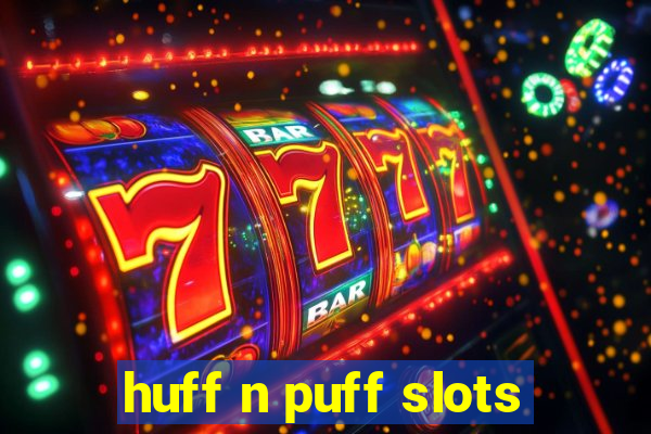 huff n puff slots