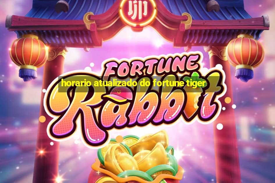 horario atualizado do fortune tiger