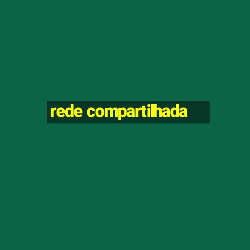 rede compartilhada