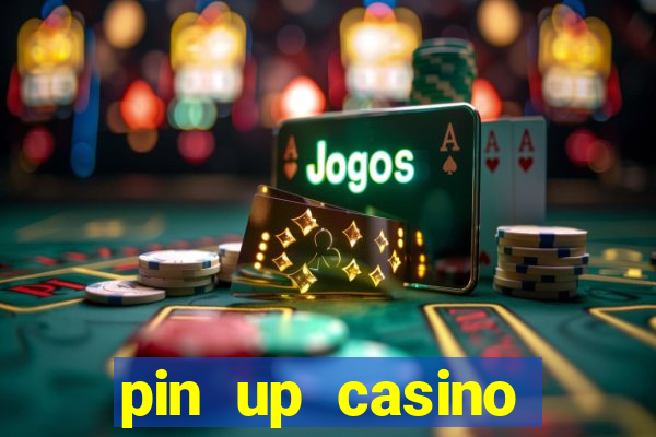 pin up casino ganhar dinheiro