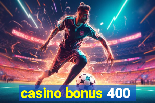 casino bonus 400