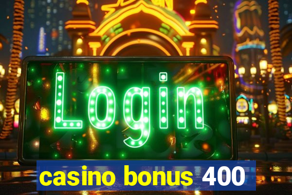 casino bonus 400