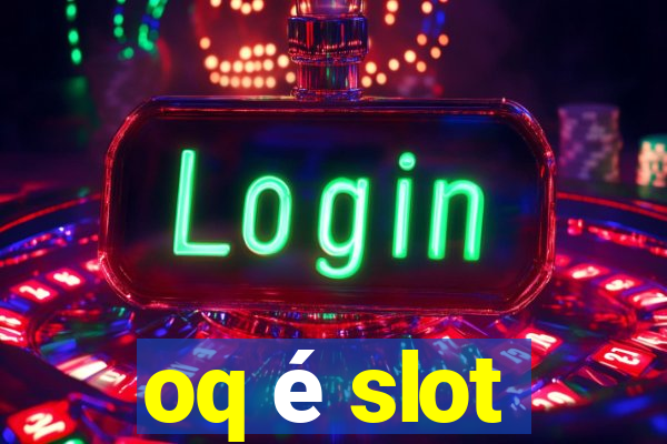 oq é slot