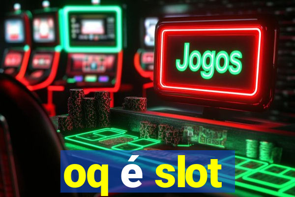 oq é slot