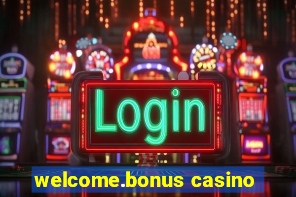 welcome.bonus casino